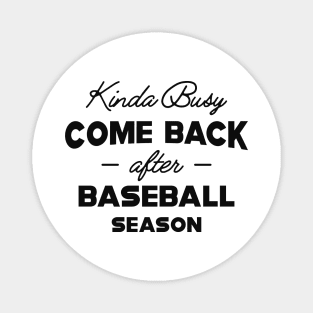 Baseball - Kinda busy come back after baseball season Magnet